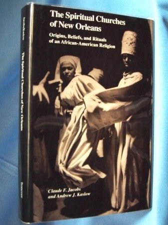The Spiritual Churches of New Orleans: Origins, Beliefs, and Rituals of an African-American Religion