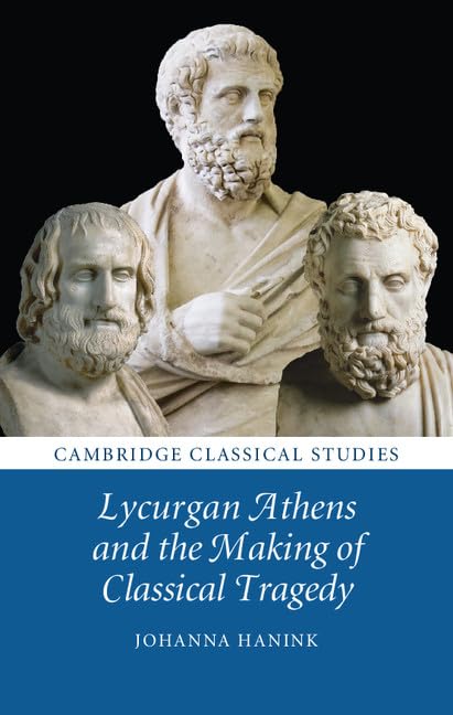 Lycurgan Athens and the Making of Classical Tragedy (Cambridge Classical Studies)