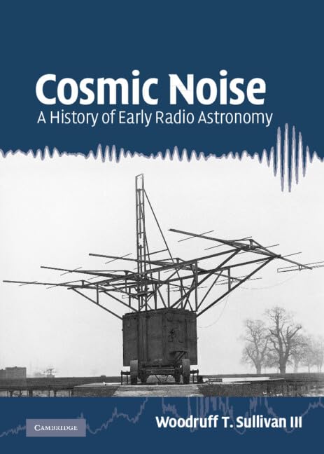 Cosmic Noise: A History of Early Radio Astronomy