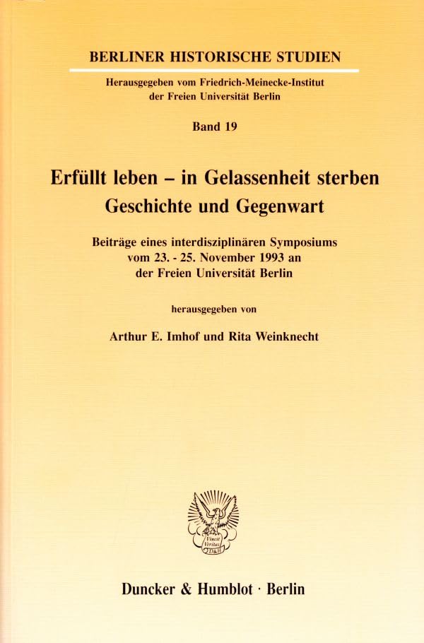 Erfullt Leben - in Gelassenheit Sterben: Geschichte Und Gegenwart. Beitrage Eines Interdisziplinaren Symposiums Vom 23.