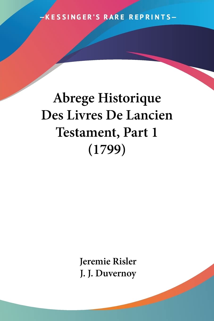 Abrege Historique Des Livres De Lancien Testament, Part 1 (1799) (French Edition)