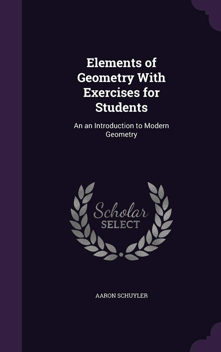 Elements of Geometry With Exercises for Students: An an Introduction to Modern Geometry