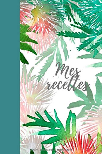 Mes Recettes: cahier des recettes I cahier de cuisine I livre de recette a remplir I livre pour ecrire ses recettes