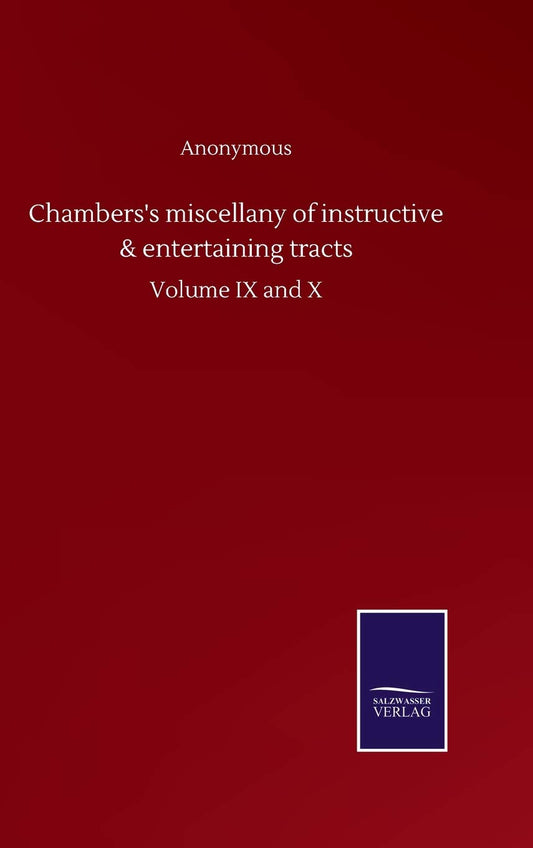 Chambers's miscellany of instructive & entertaining tracts: Volume IX and X