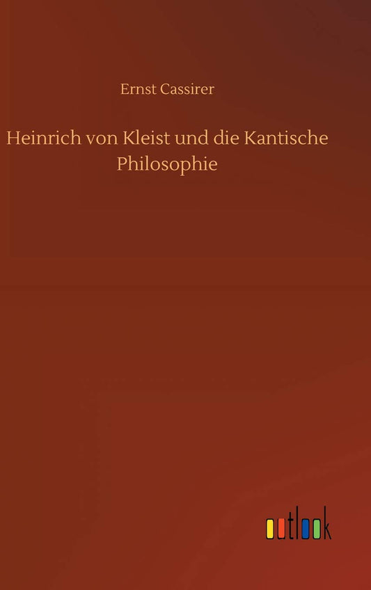 Heinrich von Kleist und die Kantische Philosophie (German Edition)