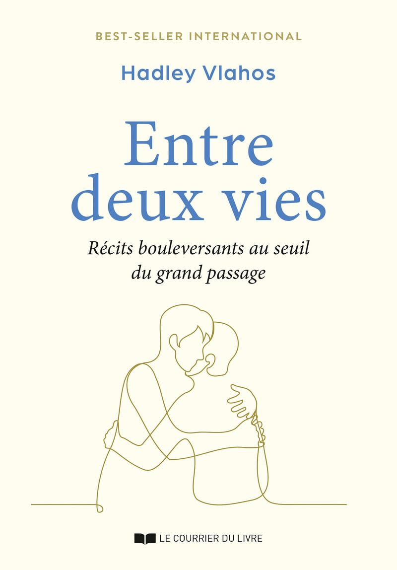 Entre deux vies - Récits bouleversants au seuil du grand passage
