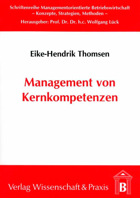 Management Von Kernkompetenzen: Methodik Zur Identifikation Und Entwicklung Von Kernkompetenzen Fur Die Erfolgreiche Strategische Ausrichtung Von ... Betriebswirtschaft) (German Edition)