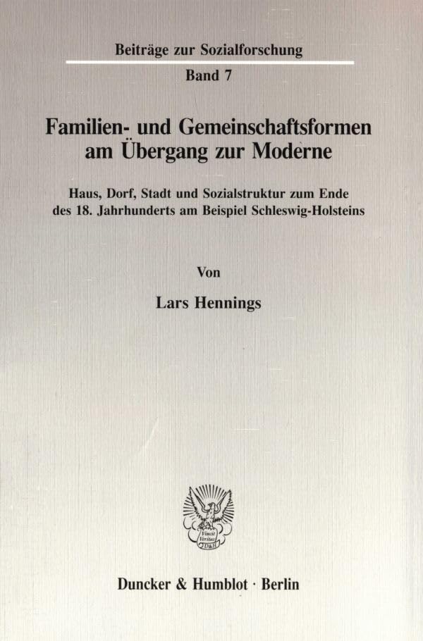 Familien- Und Gemeinschaftsformen Am Übergang Zur Moderne.: Haus, Dorf, Stadt Und Sozialstruktur Zum Ende Des 18. Jahrhu