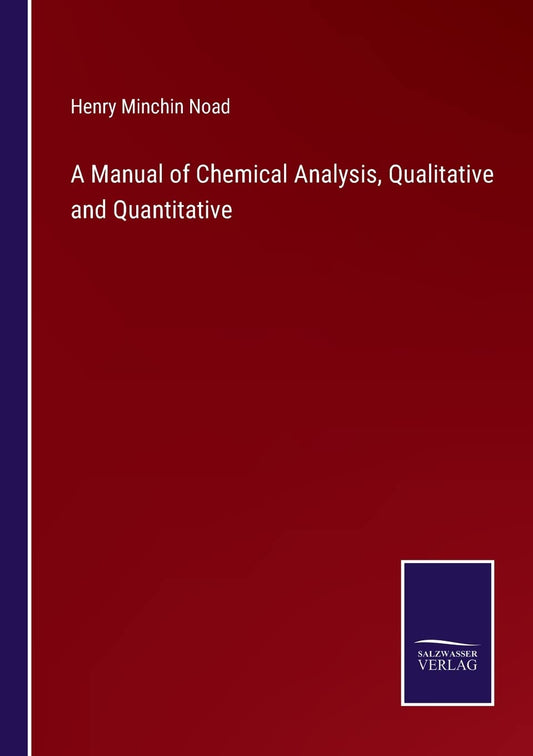 A Manual of Chemical Analysis, Qualitative and Quantitative