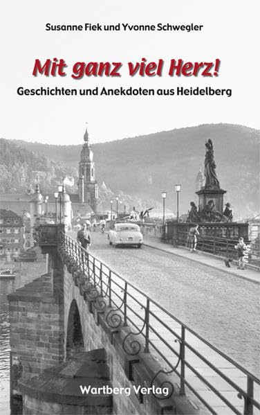 Mit ganz viel Herz!: Geschichten und Anekdoten aus Heidelberg