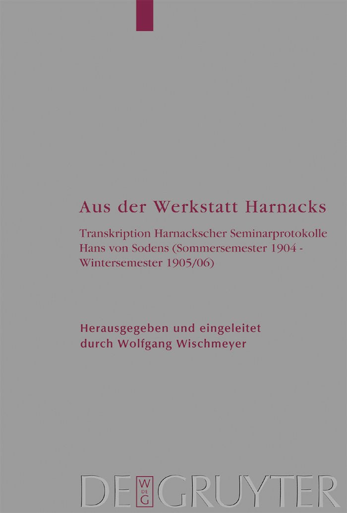 Aus der Werkstatt Harnacks: Transkription Harnackscher Seminarprotokolle Hans von Sodens (Sommersemester 1904 – Winterse