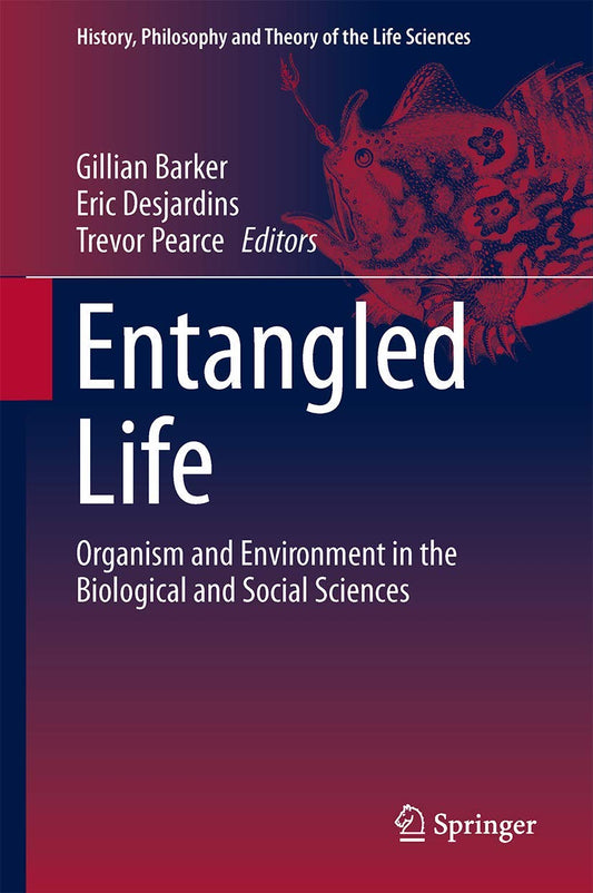 Entangled Life (History, Philosophy and Theory of the Life Sciences, 4)