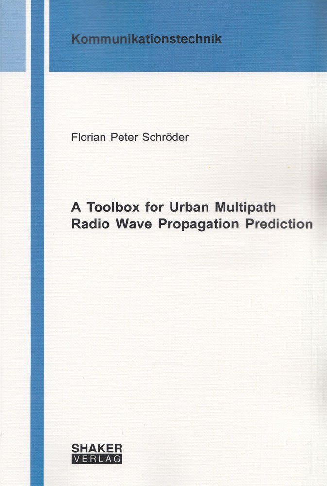 A Toolbox for Urban Multipath Radio Wave Propagation Prediction (Berichte aus der Kommunikationstechnik)