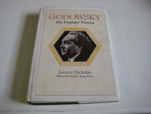 Godowsky: The Pianists' Pianist by Nicholas, Jeremy (1989) Hardcover