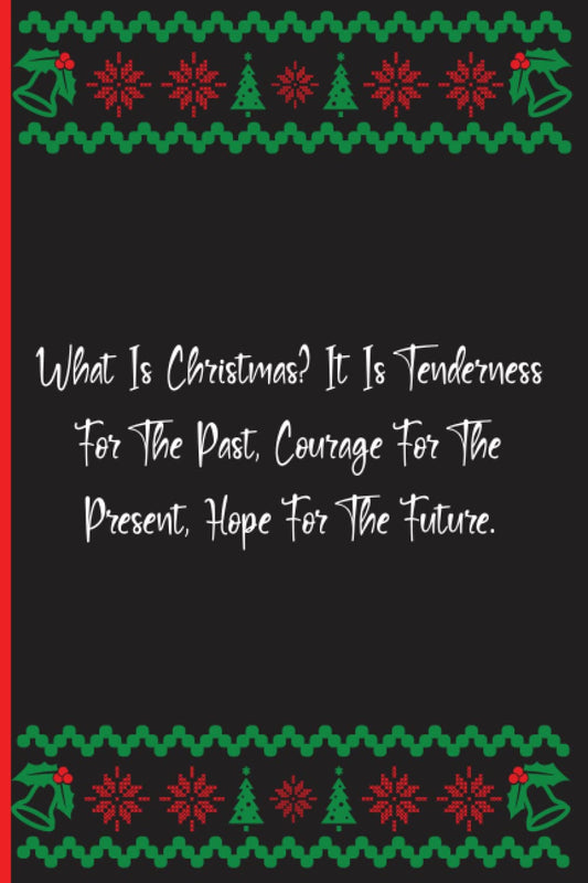 What Is Christmas? It Is Tenderness For The Past, Courage For The Present, Hope For The Future.: Notebook Journal Lined, 6x9 Inches, 133