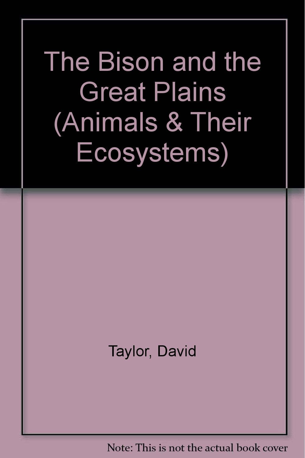 The Bison and the Great Plains (Animals and Their Ecosystems Series)