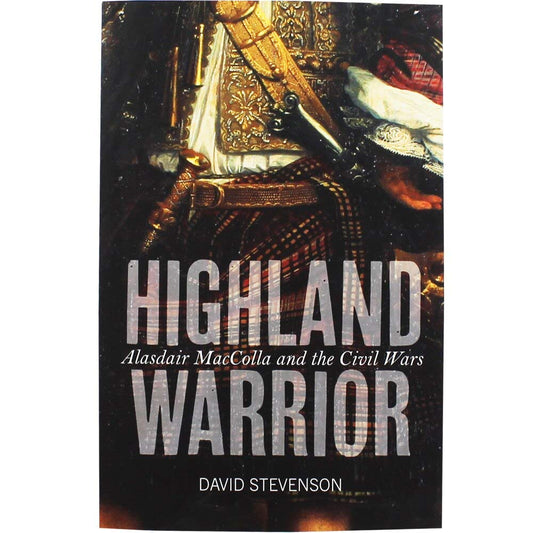 Highland Warrior: Alasdair Maccolla and the Civil Wars