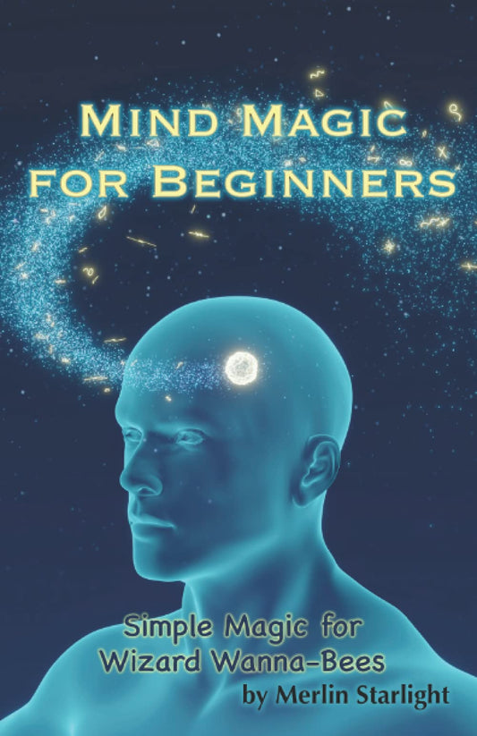 Mind Magic for Beginners: Simple Magic for Wizard Wanna-Bees