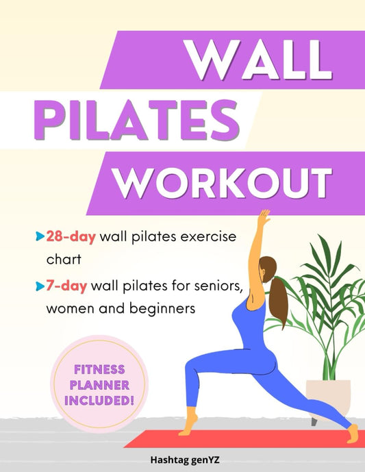 Wall Pilates Workout: The Complete Illustrated Step-by-Step 28-Day Challenge Guide for Beginners & Seniors . Fitness Planner to Achieve Flexibility, S