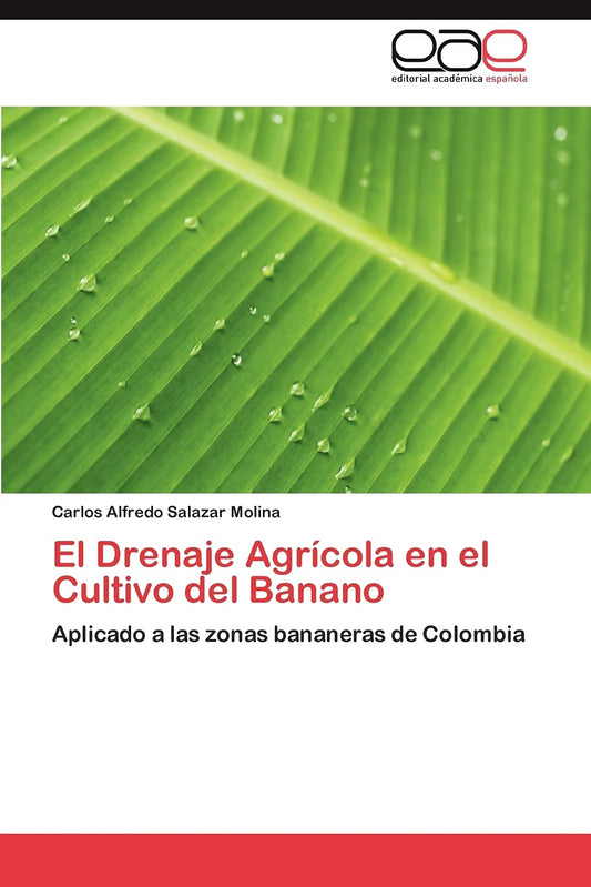 El Drenaje Agrícola en el Cultivo del Banano: Aplicado a las zonas bananeras de Colombia (Spanish Edition)