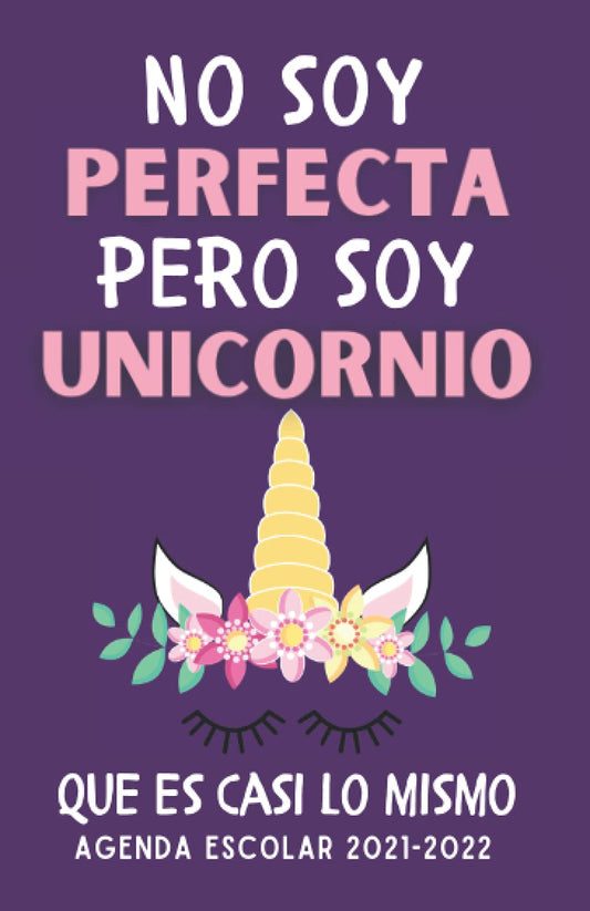 Agenda Escolar 2021-2022: 1 día = 1 página , Organizador Planificador Unicornio niña Septiembre 2021 - 10 JULIO 2022 , I