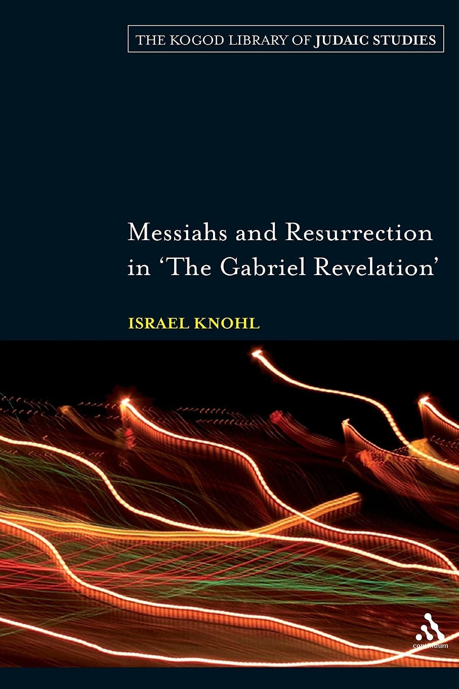 Messiahs and Resurrection in 'The Gabriel Revelation' (The Robert and Arlene Kogod Library of Judaic Studies)