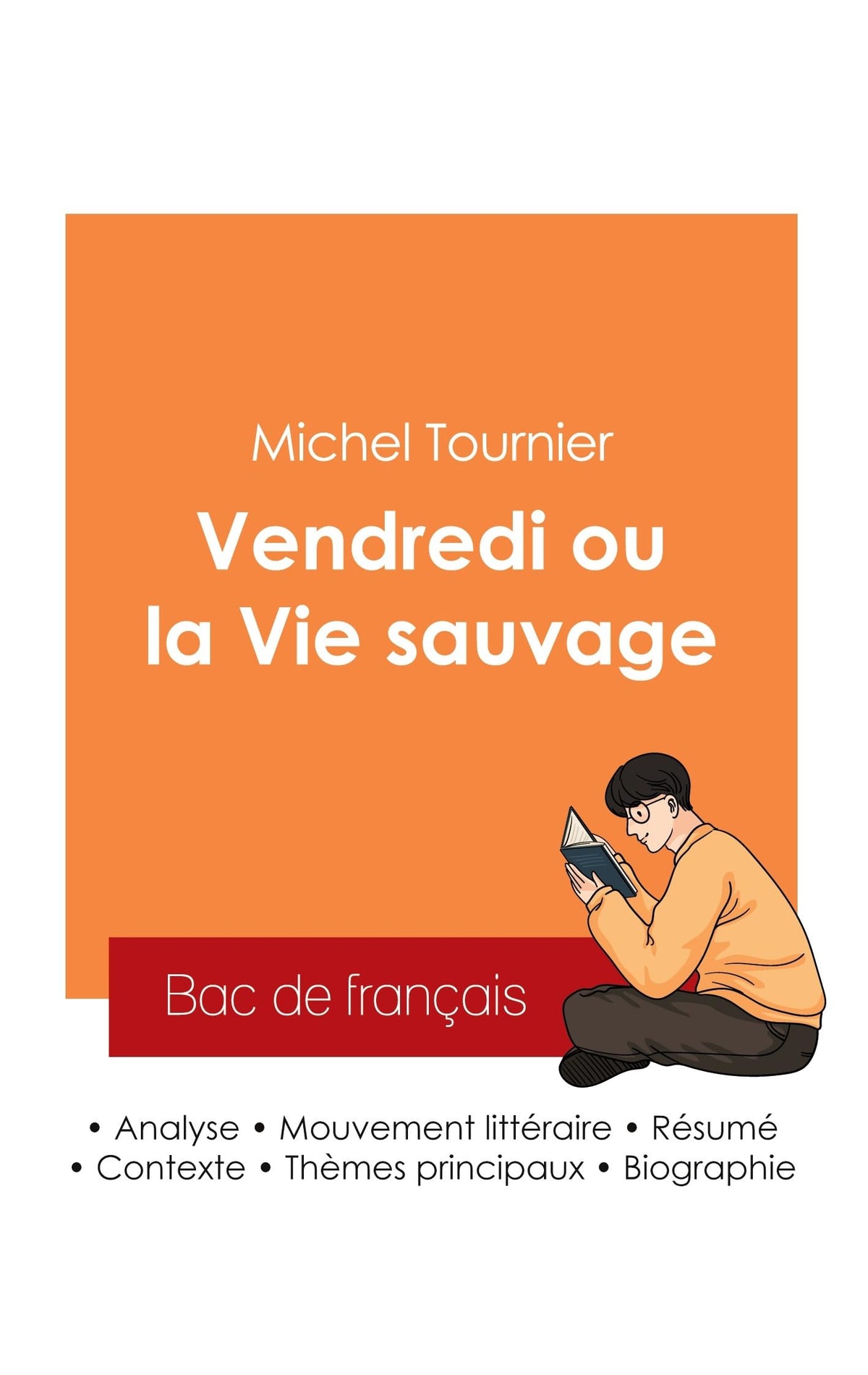 Réussir son Bac de français 2025 : Analyse du roman Vendredi ou la Vie sauvage de Michel Tournier