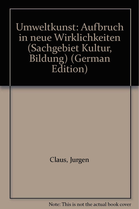 Umweltkunst: Aufbruch in neue Wirklichkeiten (Sachgebiet Kultur, Bildung) (German Edition)