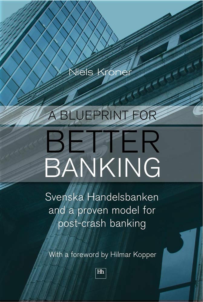 A Blueprint for Better Banking: Svenska Handelsbanken and a Proven Model for Post-Crash Banking