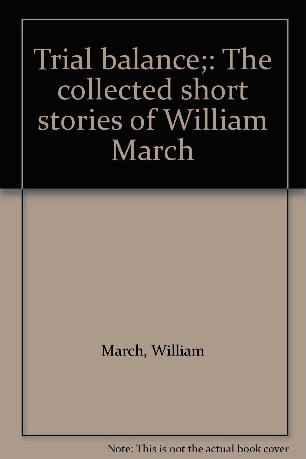 Trial balance;: The collected short stories of William March