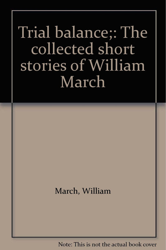 Trial balance;: The collected short stories of William March