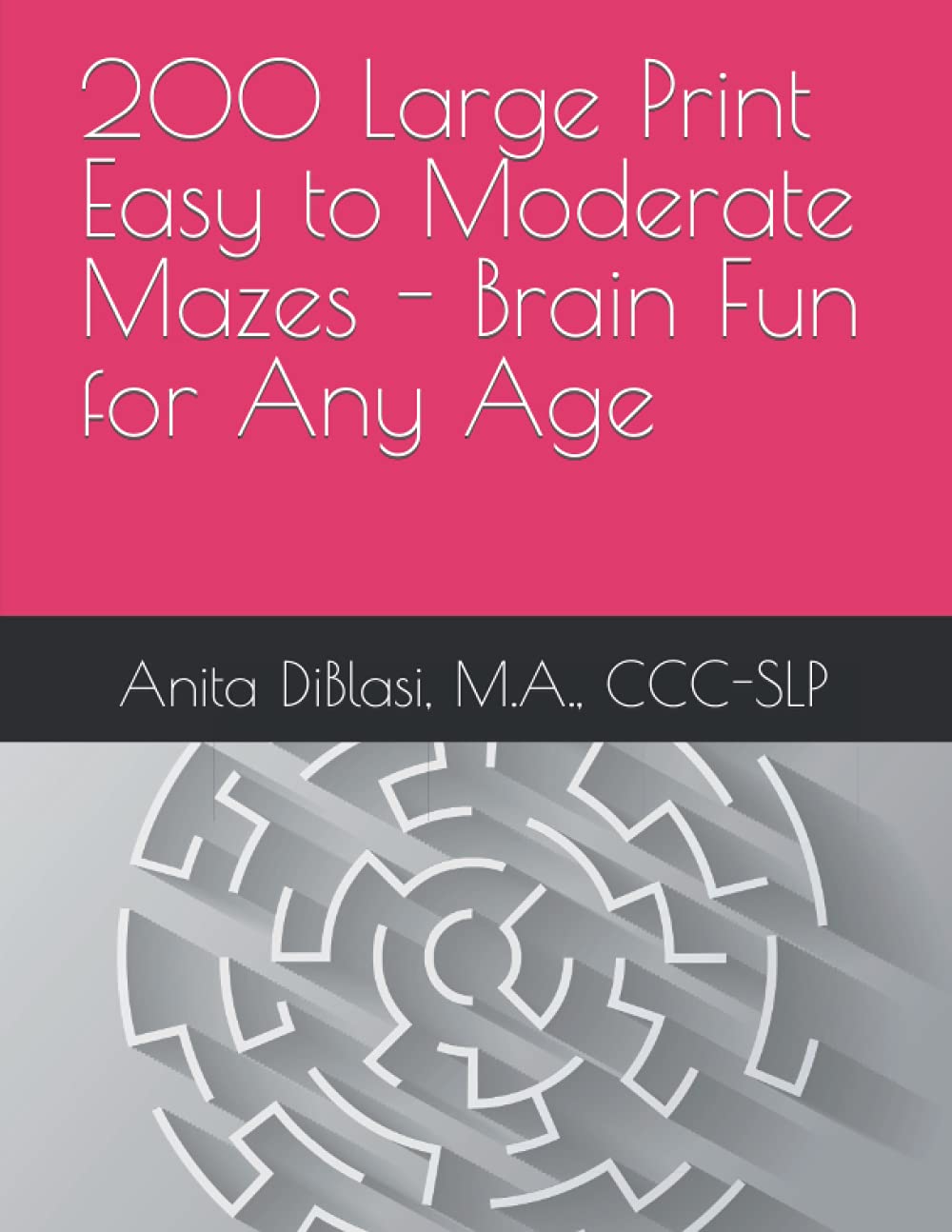 200 Large Print Easy to Moderate Mazes - Brain Fun for Any Age