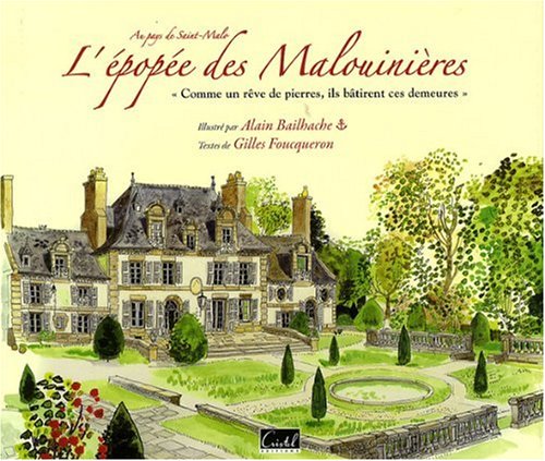 L'EPOPEE DES MALOUINIERES. COMME UN REVE DE PIERRES, ILS BATIRENT CES DEMEURES
