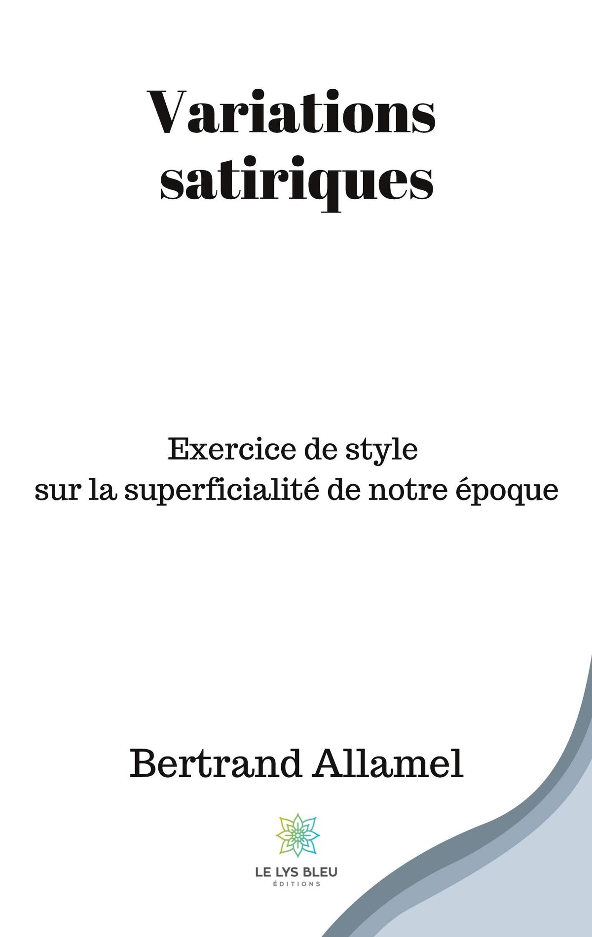 Variations satiriques: Exercice de style sur la superficialité de notre époque (French Edition)