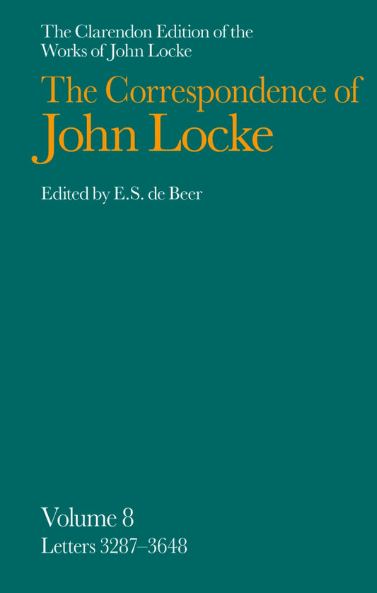 The Correspondence of John Locke: Volume 8: Letters 3287-3648 (Clarendon Edition of the Works of John Locke)