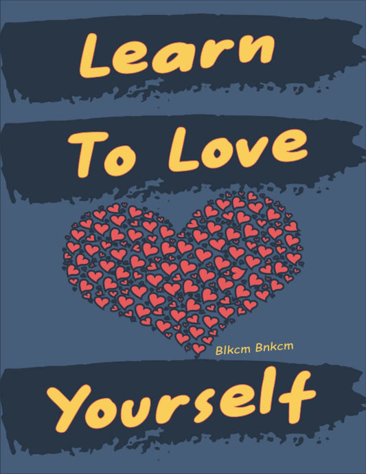 Learn To Love Yourself: Self-Development - Learning To Love Yourself, Tips For Learning to Love Yourself in an Abusive Marriage, Love Yourself in 10 Steps, The Key to Loving Yourself