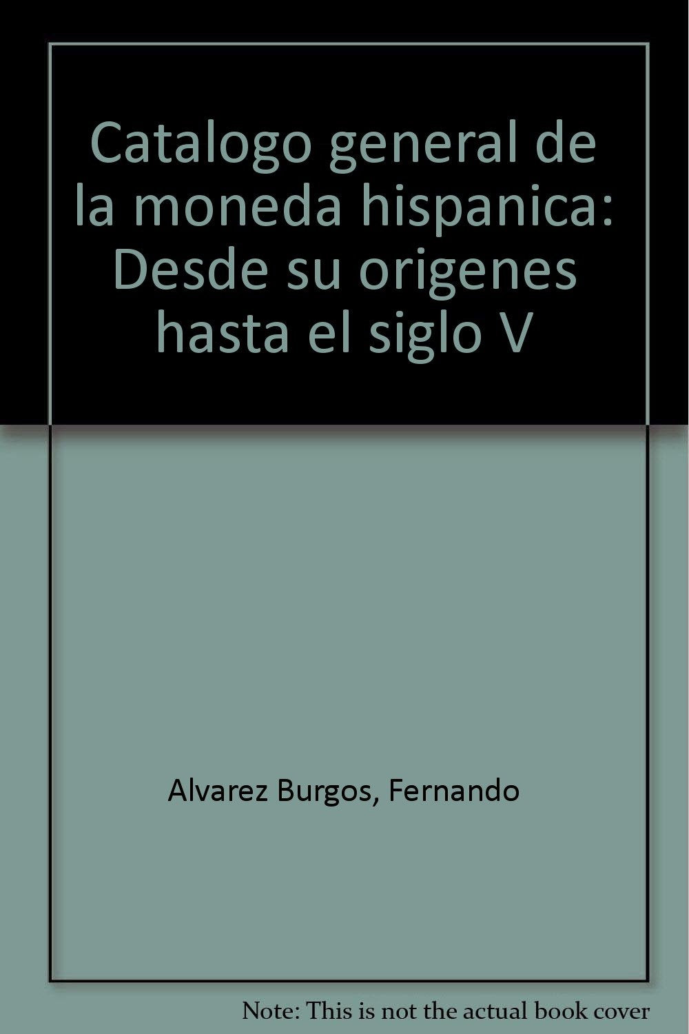 Catálogo general de la moneda hispánica: Desde su orígenes hasta el siglo V (Spanish Edition)
