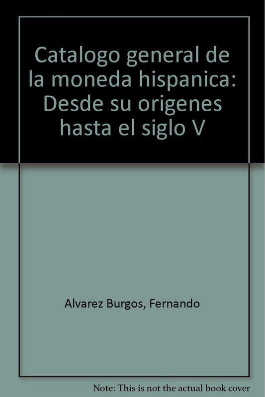 Catálogo general de la moneda hispánica: Desde su orígenes hasta el siglo V (Spanish Edition)