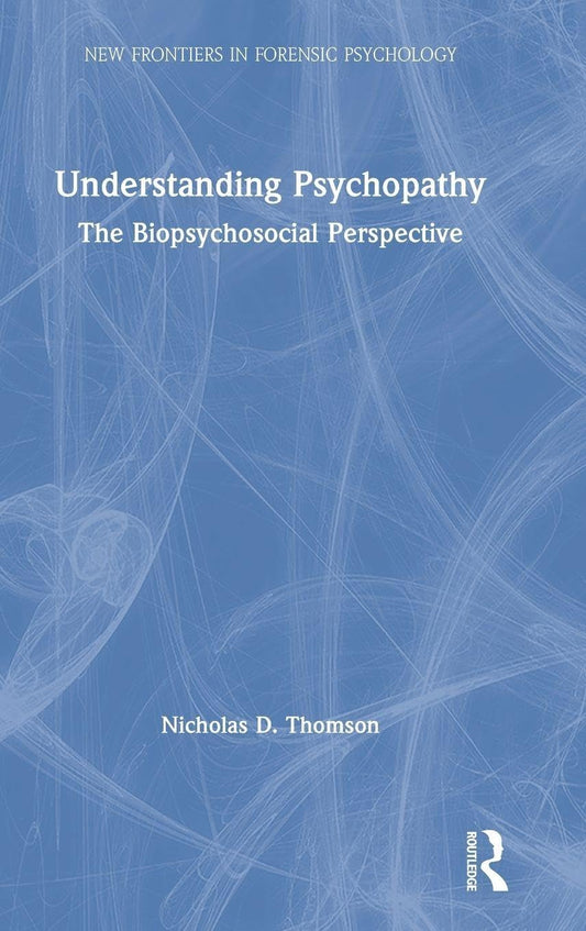 Understanding Psychopathy (New Frontiers in Forensic Psychology)
