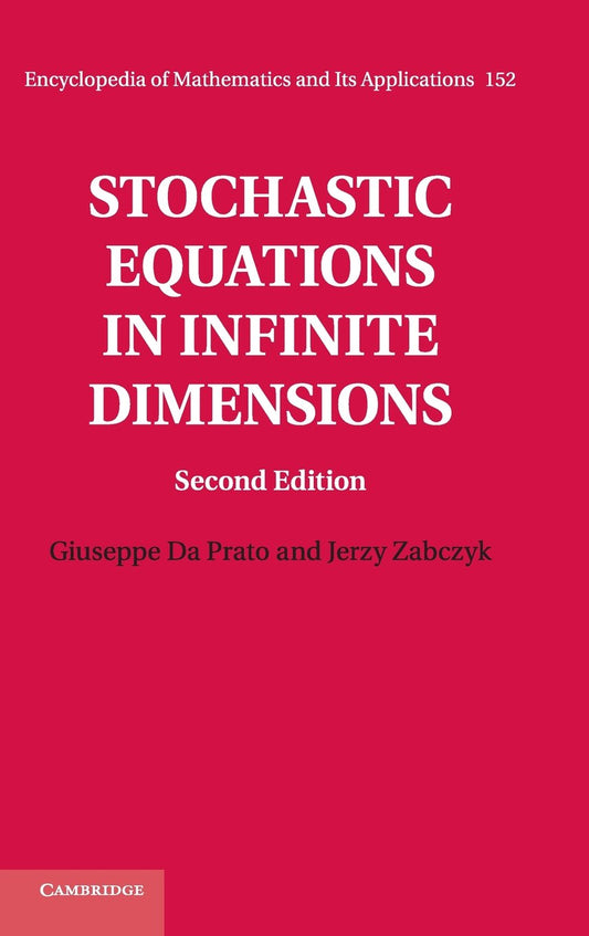 Stochastic Equations in Infinite Dimensions (Encyclopedia of Mathematics and its Applications, Series Number 152)