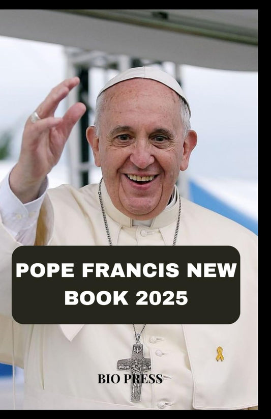 POPE FRANCIS NEW BOOK 2025: From Humble Beginnings in Buenos Aires to a Global Force of Faith, Compassion, and Change