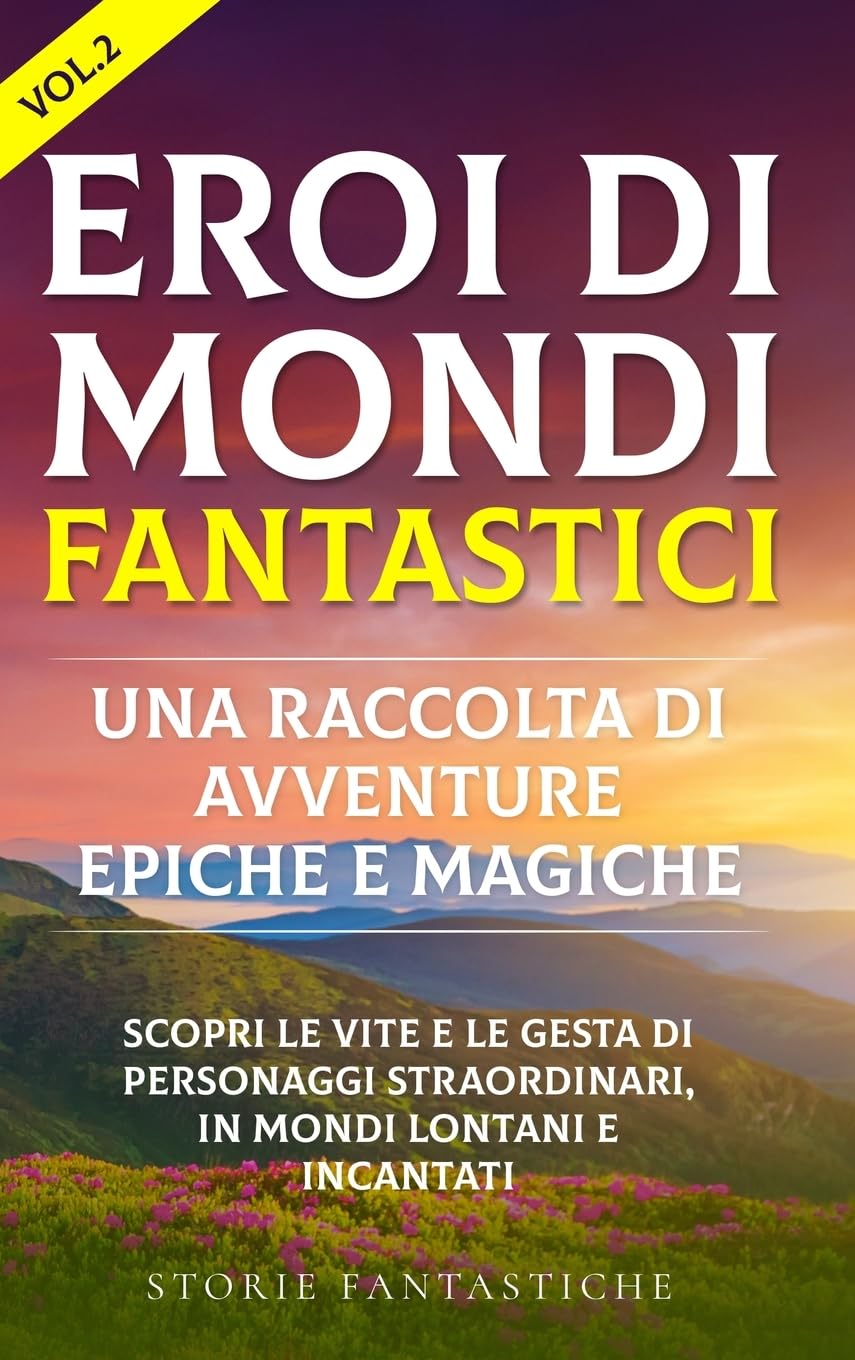 Eroi di mondi fantastici: "Scopri le vite e le gesta di personaggi straordinari, in mondi lontani e incantati" (Italian