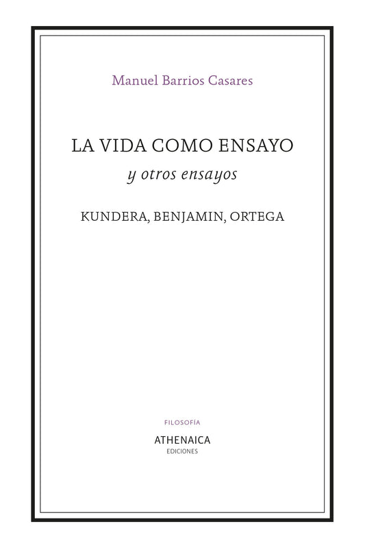 La vida como ensayo y otros ensayos: Kundera, Benjamin, Ortega
