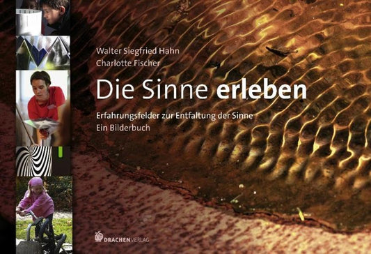 Mit allen Sinnen leben: Erfahrungsfelder zur Entfaltung der Sinne. Ein Bilderbuch