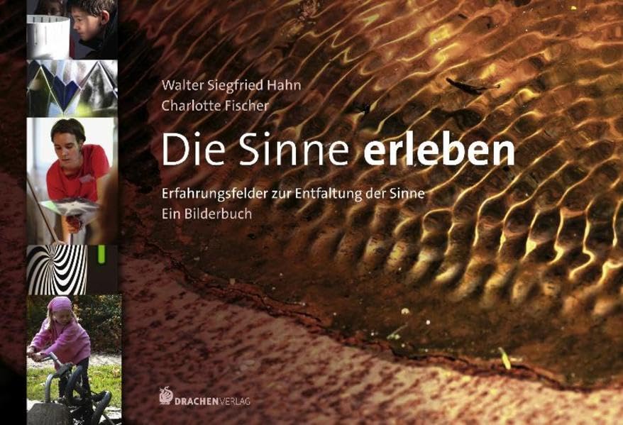 Mit allen Sinnen leben: Erfahrungsfelder zur Entfaltung der Sinne. Ein Bilderbuch