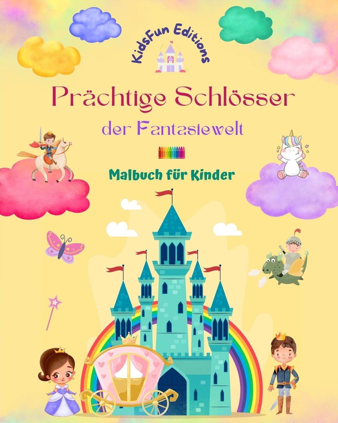 Prächtige Schlösser der Fantasiewelt - Malbuch für Kinder - Prinzessinnen, Drachen, Einhörner und vieles mehr: Das perfe
