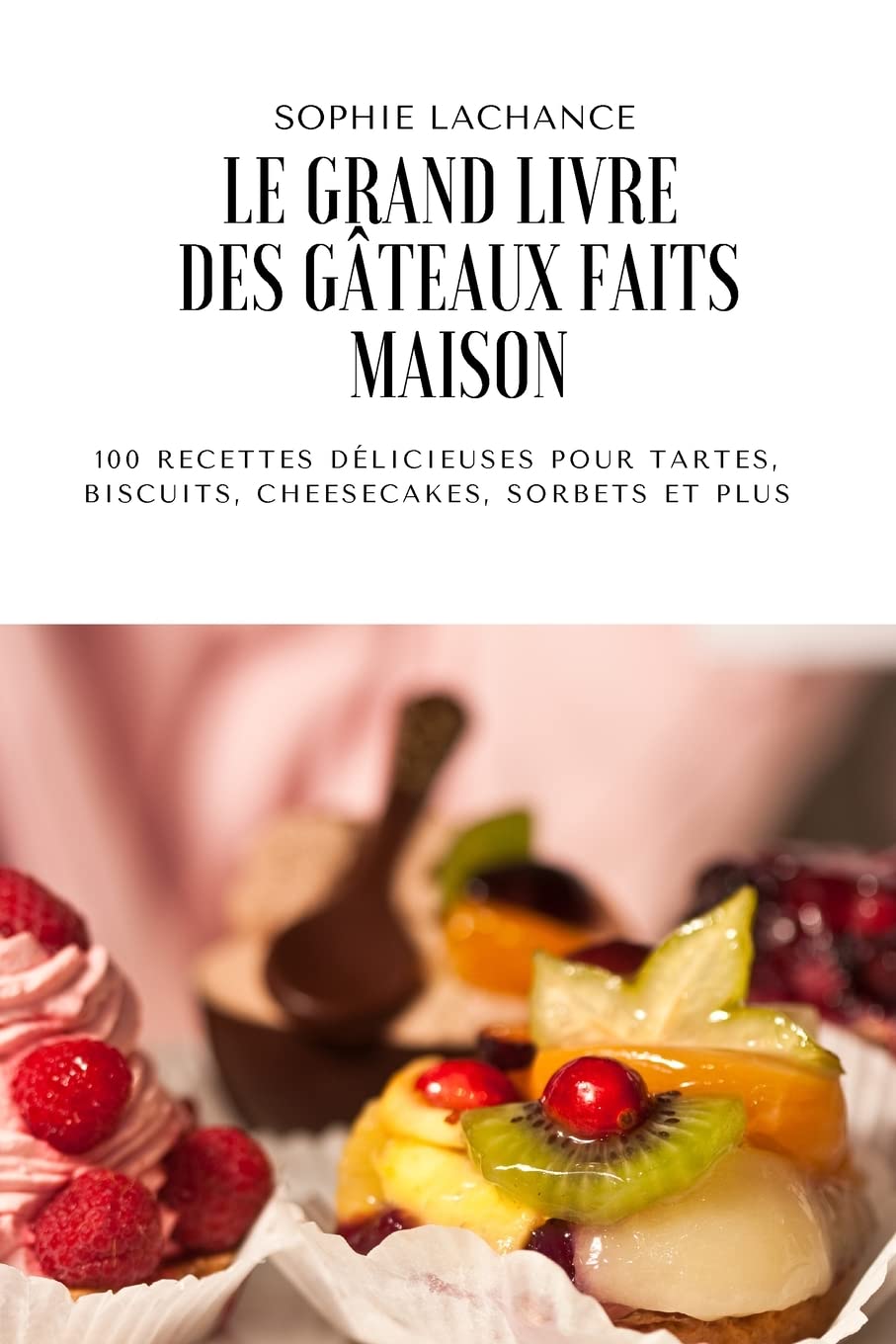 Le Grand Livre Des Gâteaux Faits Maison (French Edition)