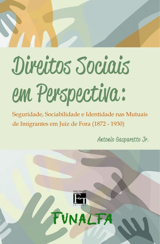 Direitos Sociais em Perspectiva: Seguridade, Sociabilidade e Identidade Nas Mutuais de Imigrantes em Juiz de Fora