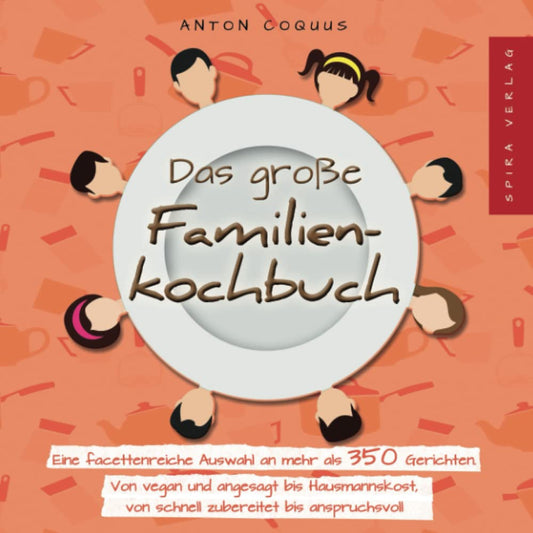 Das große Familien Kochbuch: Eine facettenreiche Auswahl an 377 Gerichten. Von vegan und angesagt bis Hausmannskost, von schnell zubereitet bis anspruchsvoll.