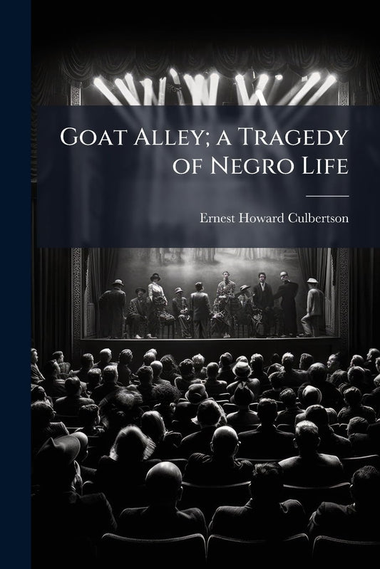 Goat Alley; a Tragedy of Negro Life